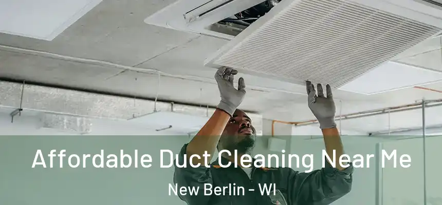  Affordable Duct Cleaning Near Me New Berlin - WI