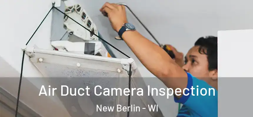 Air Duct Camera Inspection New Berlin - WI