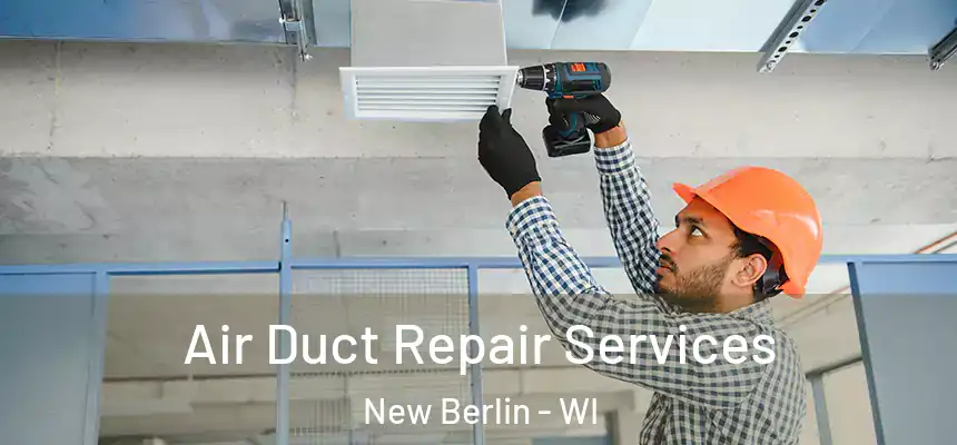 Air Duct Repair Services New Berlin - WI