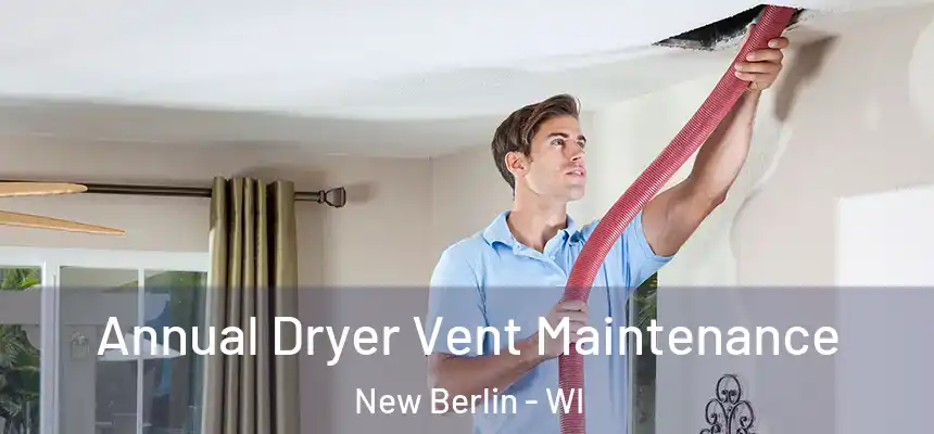  Annual Dryer Vent Maintenance New Berlin - WI
