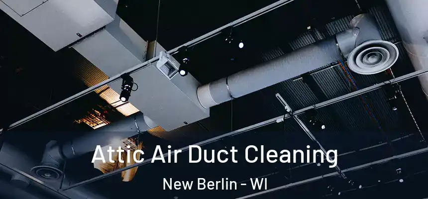 Attic Air Duct Cleaning New Berlin - WI