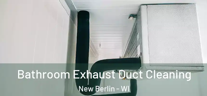 Bathroom Exhaust Duct Cleaning New Berlin - WI