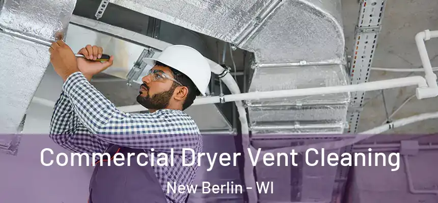 Commercial Dryer Vent Cleaning New Berlin - WI