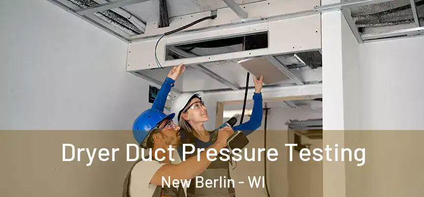 Dryer Duct Pressure Testing New Berlin - WI