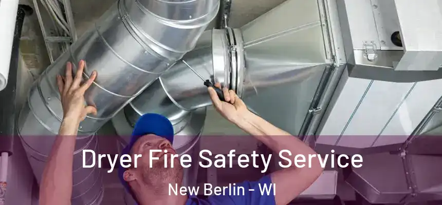Dryer Fire Safety Service New Berlin - WI