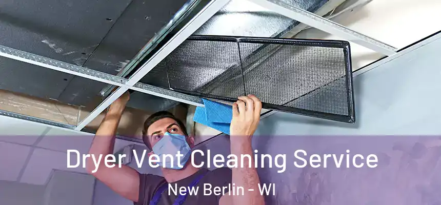 Dryer Vent Cleaning Service New Berlin - WI