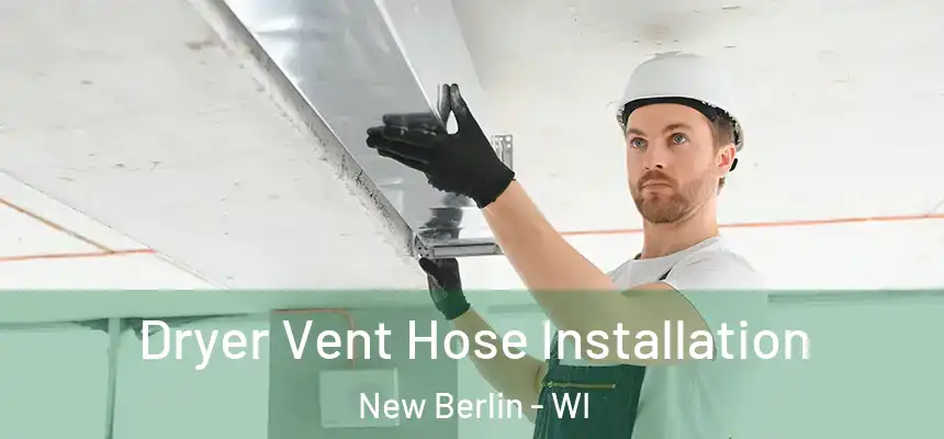  Dryer Vent Hose Installation New Berlin - WI