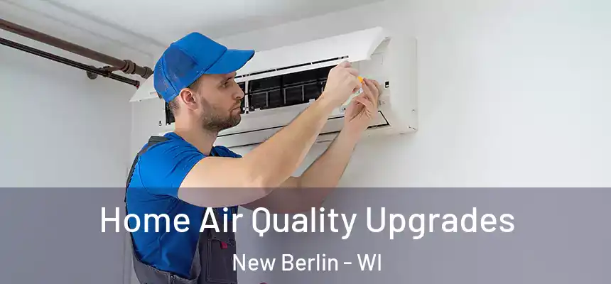 Home Air Quality Upgrades New Berlin - WI