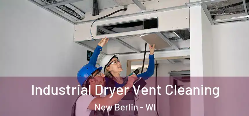 Industrial Dryer Vent Cleaning New Berlin - WI