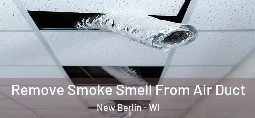Remove Smoke Smell From Air Duct New Berlin - WI