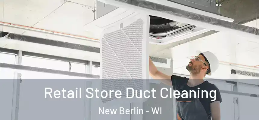 Retail Store Duct Cleaning New Berlin - WI