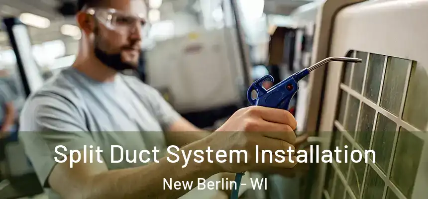  Split Duct System Installation New Berlin - WI